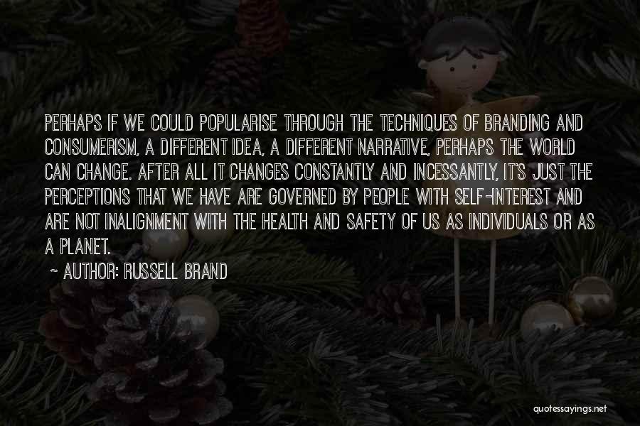 Russell Brand Quotes: Perhaps If We Could Popularise Through The Techniques Of Branding And Consumerism, A Different Idea, A Different Narrative, Perhaps The