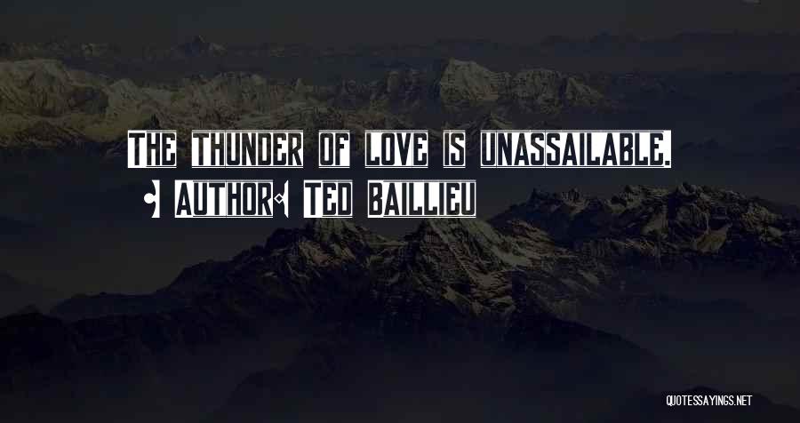 Ted Baillieu Quotes: The Thunder Of Love Is Unassailable.