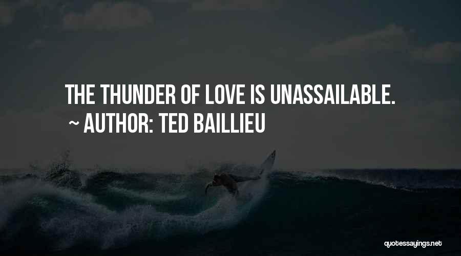 Ted Baillieu Quotes: The Thunder Of Love Is Unassailable.