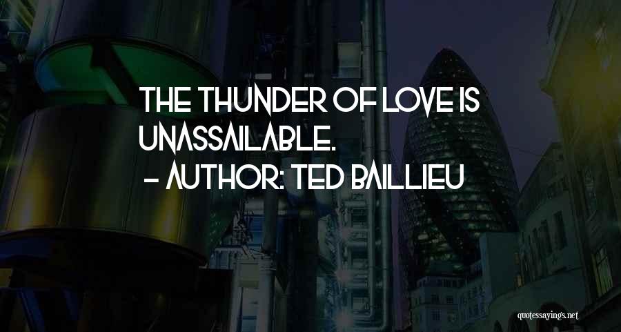 Ted Baillieu Quotes: The Thunder Of Love Is Unassailable.