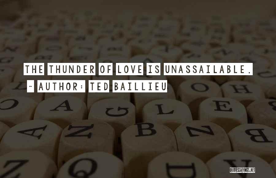 Ted Baillieu Quotes: The Thunder Of Love Is Unassailable.