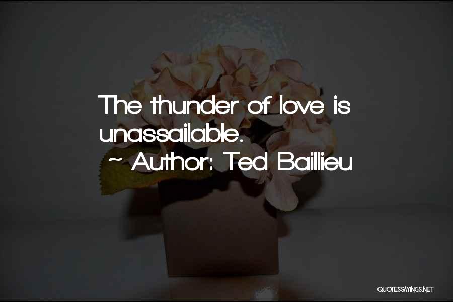 Ted Baillieu Quotes: The Thunder Of Love Is Unassailable.