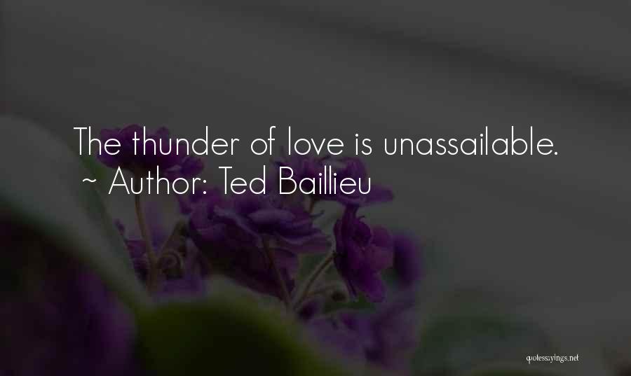 Ted Baillieu Quotes: The Thunder Of Love Is Unassailable.