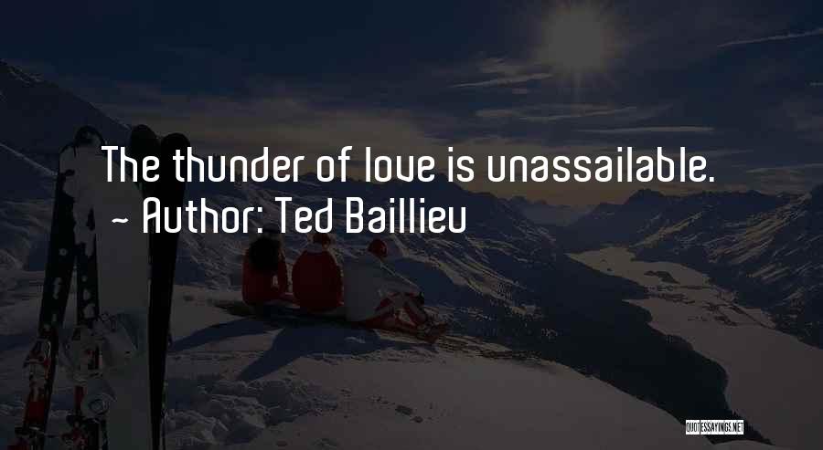 Ted Baillieu Quotes: The Thunder Of Love Is Unassailable.