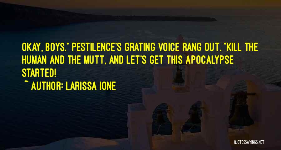 Larissa Ione Quotes: Okay, Boys. Pestilence's Grating Voice Rang Out. Kill The Human And The Mutt, And Let's Get This Apocalypse Started!