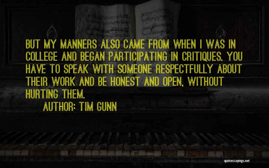 Tim Gunn Quotes: But My Manners Also Came From When I Was In College And Began Participating In Critiques. You Have To Speak