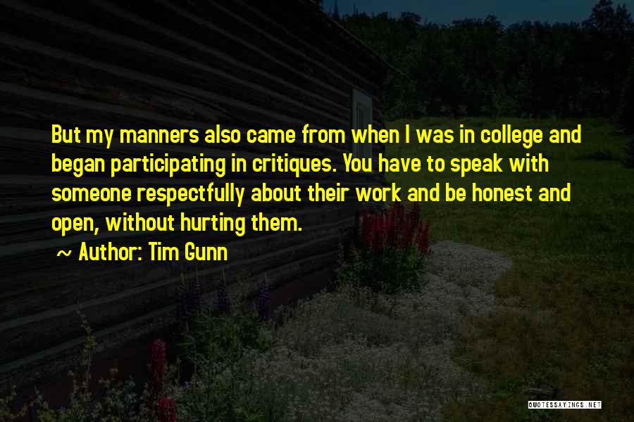 Tim Gunn Quotes: But My Manners Also Came From When I Was In College And Began Participating In Critiques. You Have To Speak