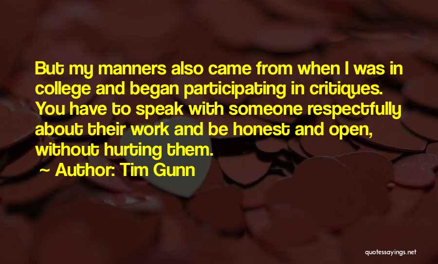 Tim Gunn Quotes: But My Manners Also Came From When I Was In College And Began Participating In Critiques. You Have To Speak