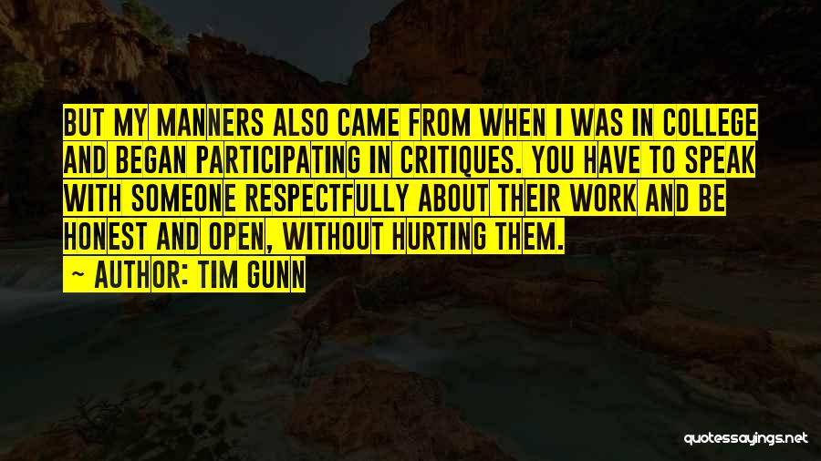 Tim Gunn Quotes: But My Manners Also Came From When I Was In College And Began Participating In Critiques. You Have To Speak
