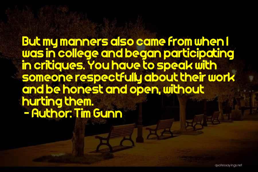 Tim Gunn Quotes: But My Manners Also Came From When I Was In College And Began Participating In Critiques. You Have To Speak