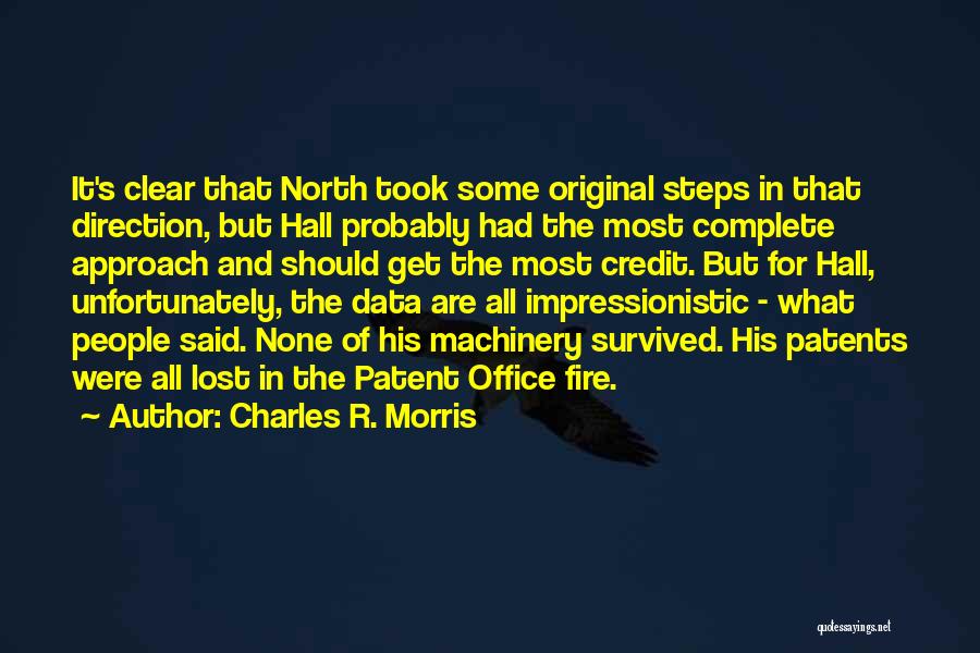 Charles R. Morris Quotes: It's Clear That North Took Some Original Steps In That Direction, But Hall Probably Had The Most Complete Approach And