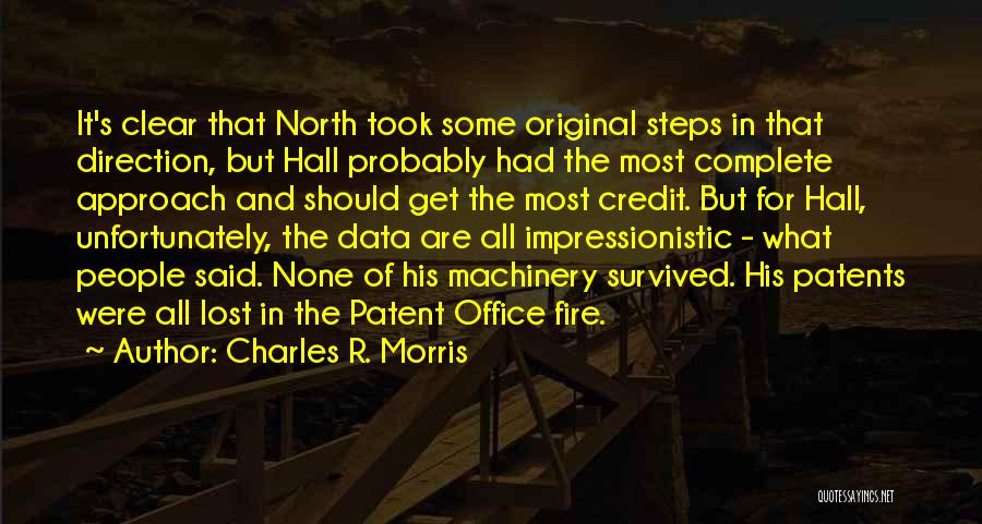 Charles R. Morris Quotes: It's Clear That North Took Some Original Steps In That Direction, But Hall Probably Had The Most Complete Approach And