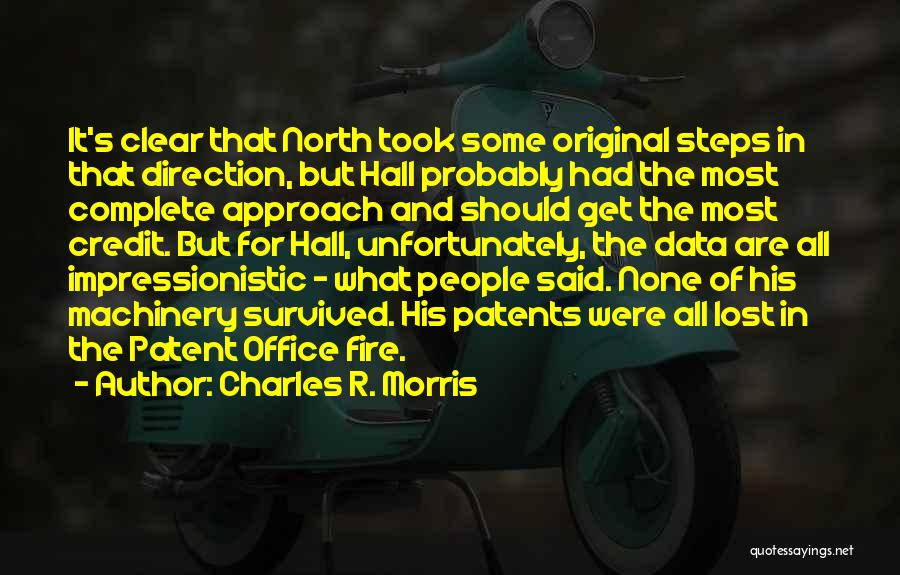 Charles R. Morris Quotes: It's Clear That North Took Some Original Steps In That Direction, But Hall Probably Had The Most Complete Approach And