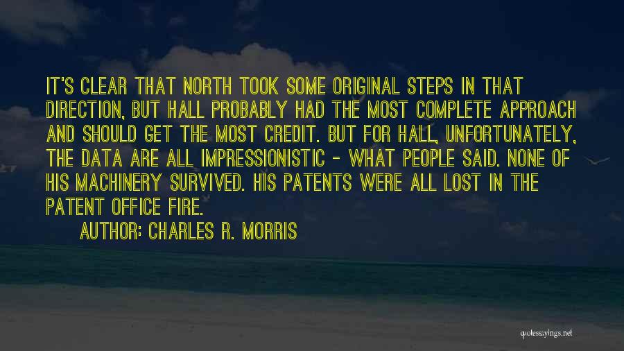 Charles R. Morris Quotes: It's Clear That North Took Some Original Steps In That Direction, But Hall Probably Had The Most Complete Approach And