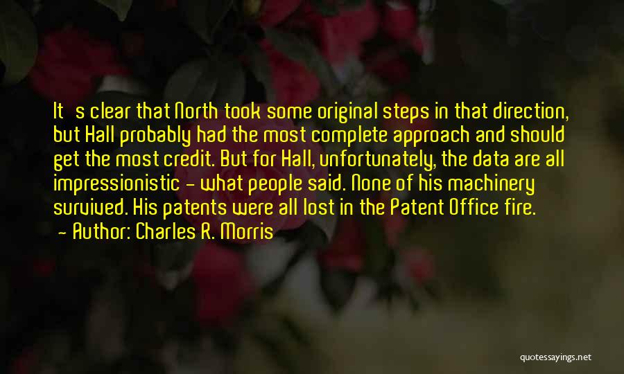 Charles R. Morris Quotes: It's Clear That North Took Some Original Steps In That Direction, But Hall Probably Had The Most Complete Approach And