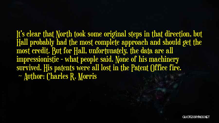 Charles R. Morris Quotes: It's Clear That North Took Some Original Steps In That Direction, But Hall Probably Had The Most Complete Approach And