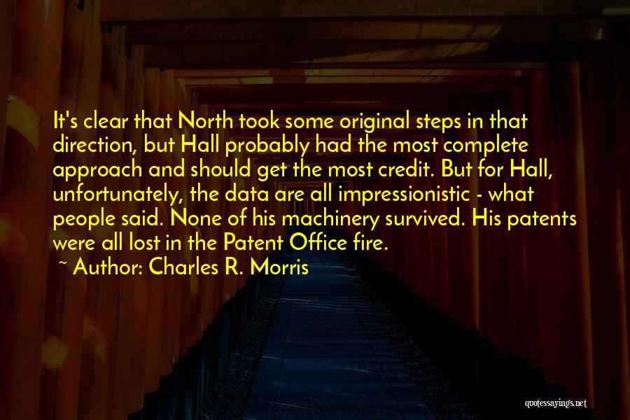 Charles R. Morris Quotes: It's Clear That North Took Some Original Steps In That Direction, But Hall Probably Had The Most Complete Approach And