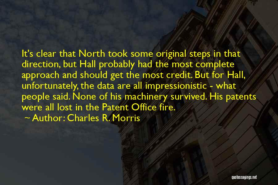 Charles R. Morris Quotes: It's Clear That North Took Some Original Steps In That Direction, But Hall Probably Had The Most Complete Approach And