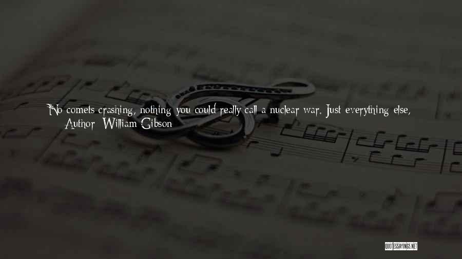 William Gibson Quotes: No Comets Crashing, Nothing You Could Really Call A Nuclear War. Just Everything Else, Tangled In The Changing Climate: Droughts,
