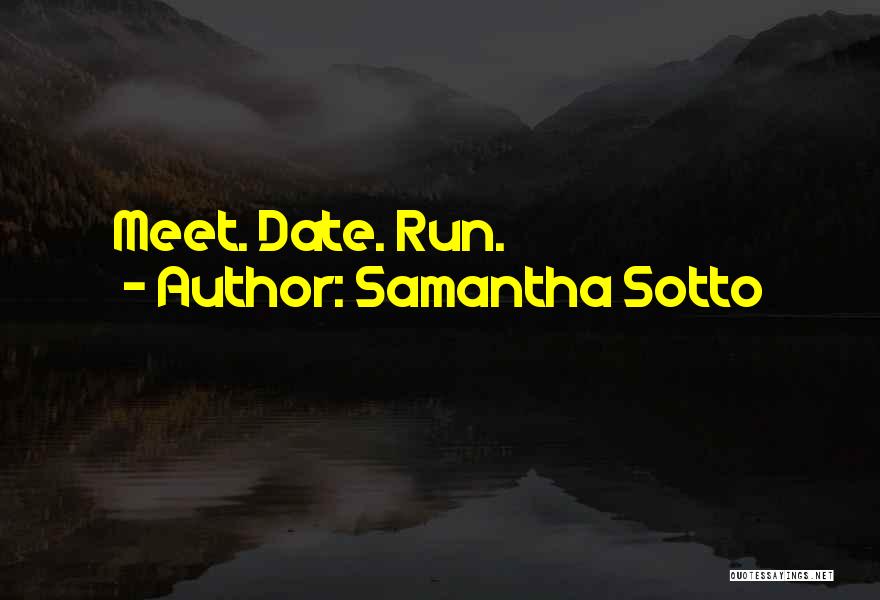 Samantha Sotto Quotes: Meet. Date. Run.