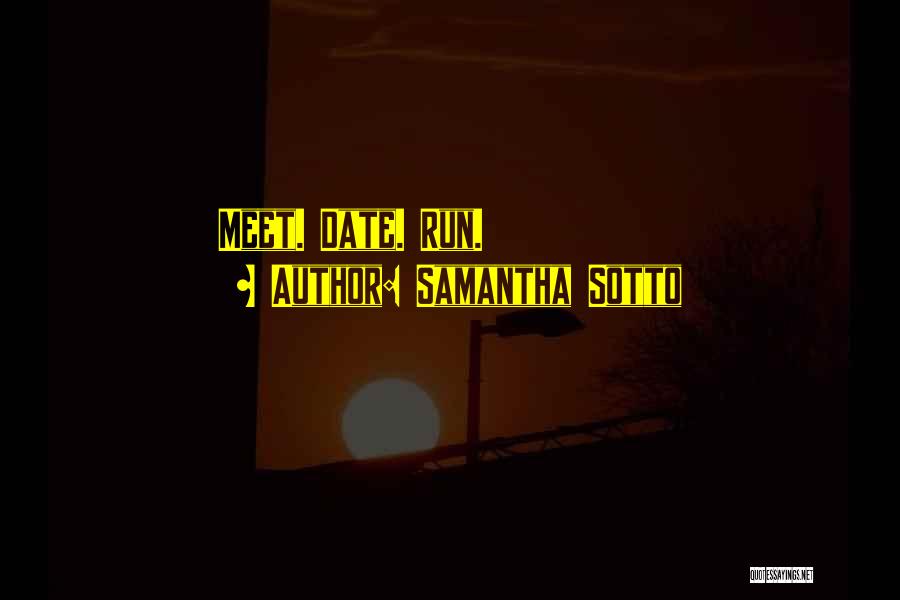 Samantha Sotto Quotes: Meet. Date. Run.
