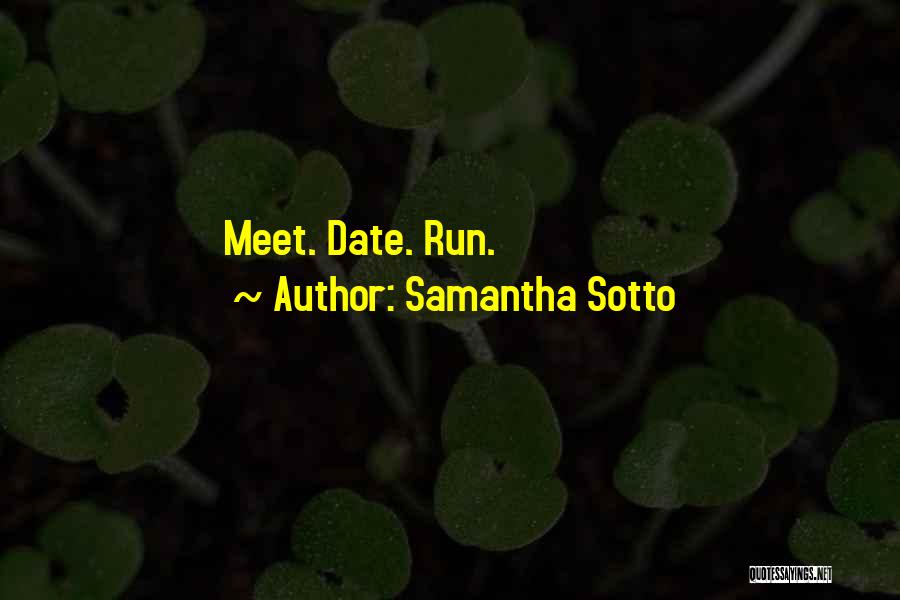 Samantha Sotto Quotes: Meet. Date. Run.