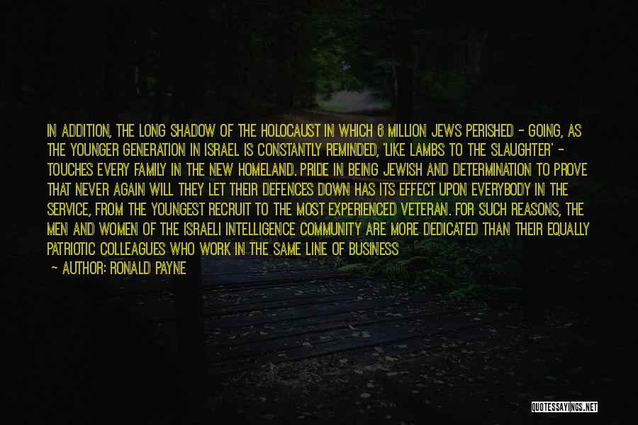 Ronald Payne Quotes: In Addition, The Long Shadow Of The Holocaust In Which 6 Million Jews Perished - Going, As The Younger Generation