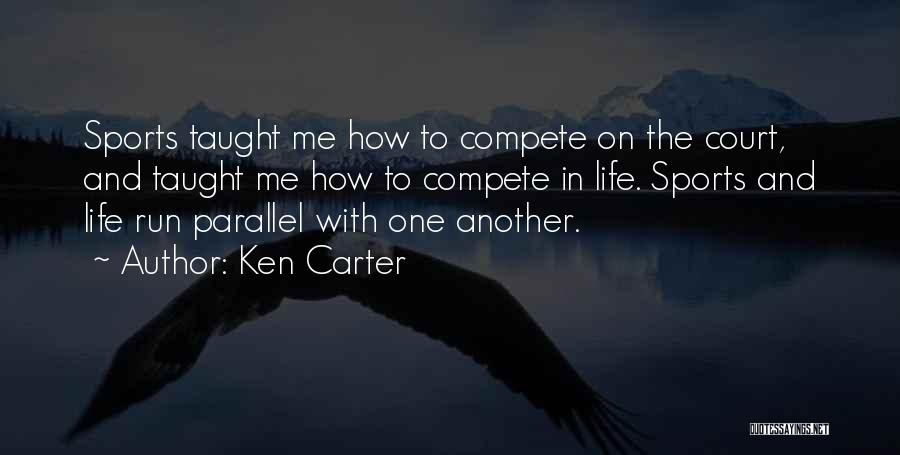 Ken Carter Quotes: Sports Taught Me How To Compete On The Court, And Taught Me How To Compete In Life. Sports And Life