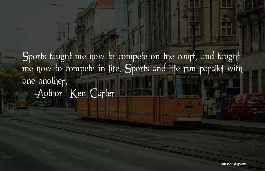 Ken Carter Quotes: Sports Taught Me How To Compete On The Court, And Taught Me How To Compete In Life. Sports And Life