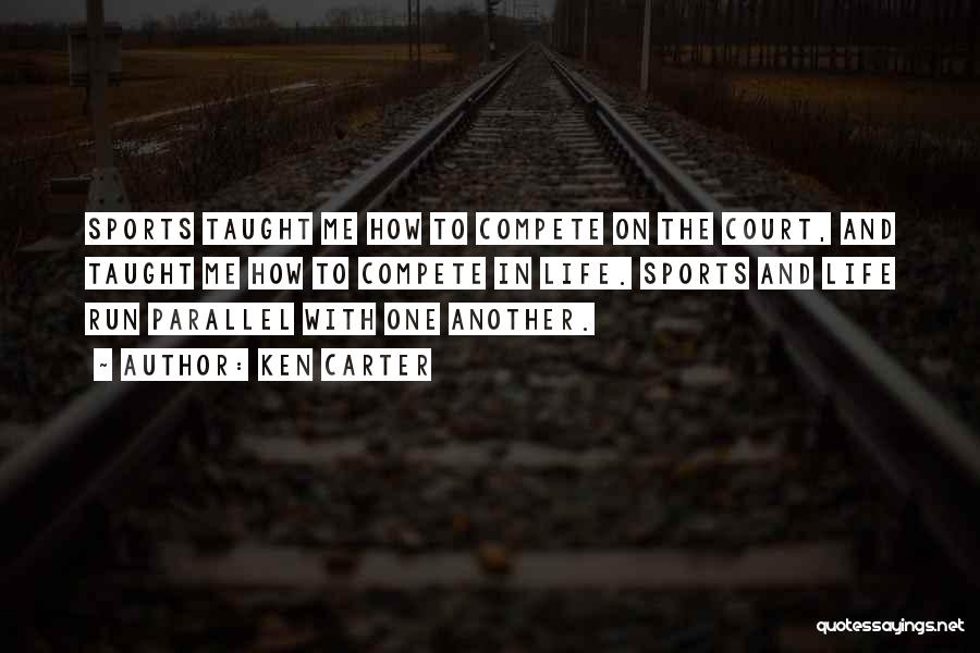Ken Carter Quotes: Sports Taught Me How To Compete On The Court, And Taught Me How To Compete In Life. Sports And Life