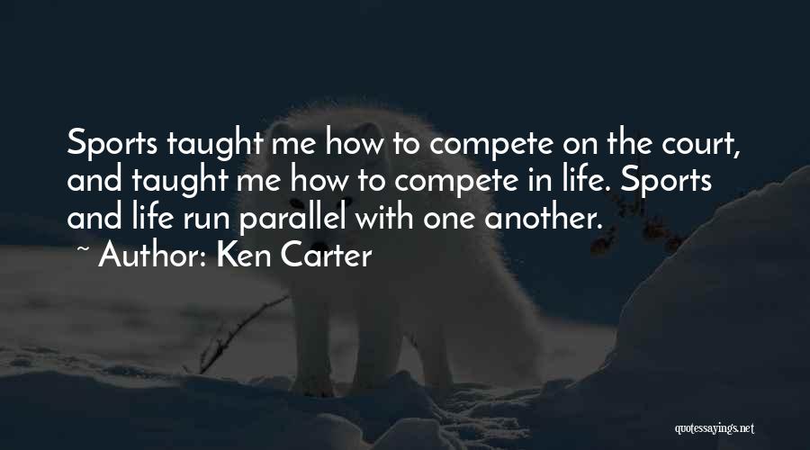 Ken Carter Quotes: Sports Taught Me How To Compete On The Court, And Taught Me How To Compete In Life. Sports And Life