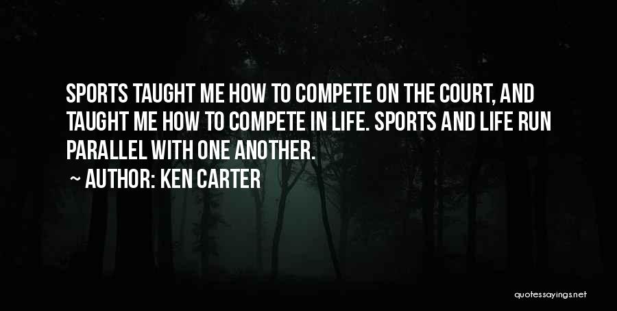 Ken Carter Quotes: Sports Taught Me How To Compete On The Court, And Taught Me How To Compete In Life. Sports And Life