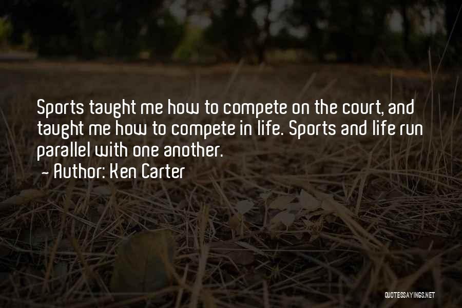 Ken Carter Quotes: Sports Taught Me How To Compete On The Court, And Taught Me How To Compete In Life. Sports And Life