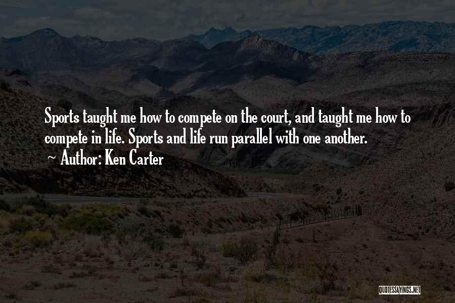 Ken Carter Quotes: Sports Taught Me How To Compete On The Court, And Taught Me How To Compete In Life. Sports And Life