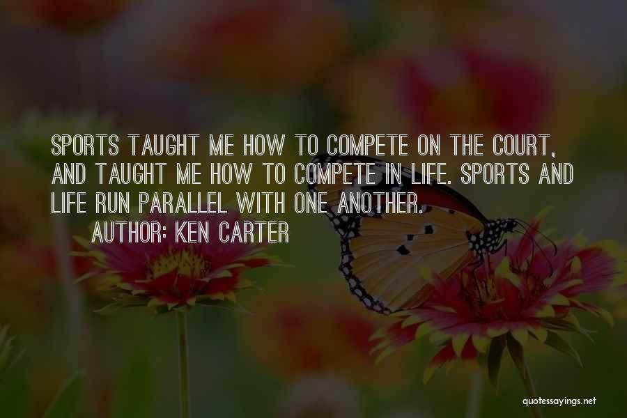 Ken Carter Quotes: Sports Taught Me How To Compete On The Court, And Taught Me How To Compete In Life. Sports And Life