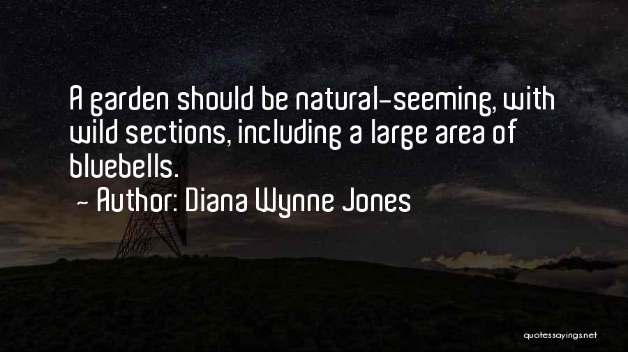 Diana Wynne Jones Quotes: A Garden Should Be Natural-seeming, With Wild Sections, Including A Large Area Of Bluebells.