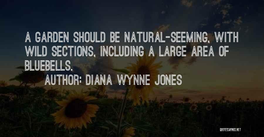 Diana Wynne Jones Quotes: A Garden Should Be Natural-seeming, With Wild Sections, Including A Large Area Of Bluebells.
