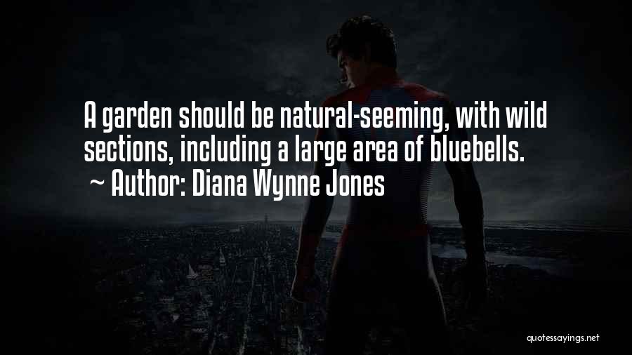 Diana Wynne Jones Quotes: A Garden Should Be Natural-seeming, With Wild Sections, Including A Large Area Of Bluebells.