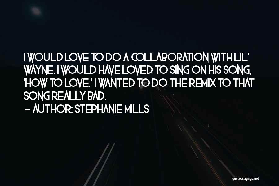 Stephanie Mills Quotes: I Would Love To Do A Collaboration With Lil' Wayne. I Would Have Loved To Sing On His Song, 'how