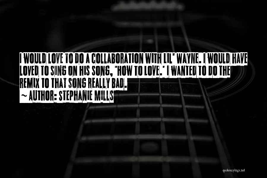 Stephanie Mills Quotes: I Would Love To Do A Collaboration With Lil' Wayne. I Would Have Loved To Sing On His Song, 'how