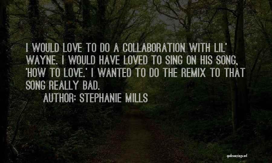 Stephanie Mills Quotes: I Would Love To Do A Collaboration With Lil' Wayne. I Would Have Loved To Sing On His Song, 'how