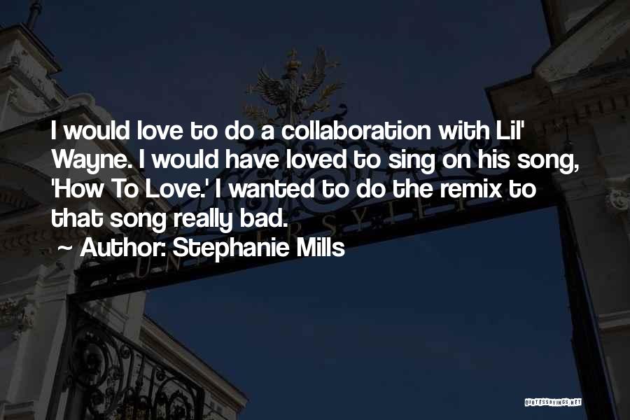 Stephanie Mills Quotes: I Would Love To Do A Collaboration With Lil' Wayne. I Would Have Loved To Sing On His Song, 'how