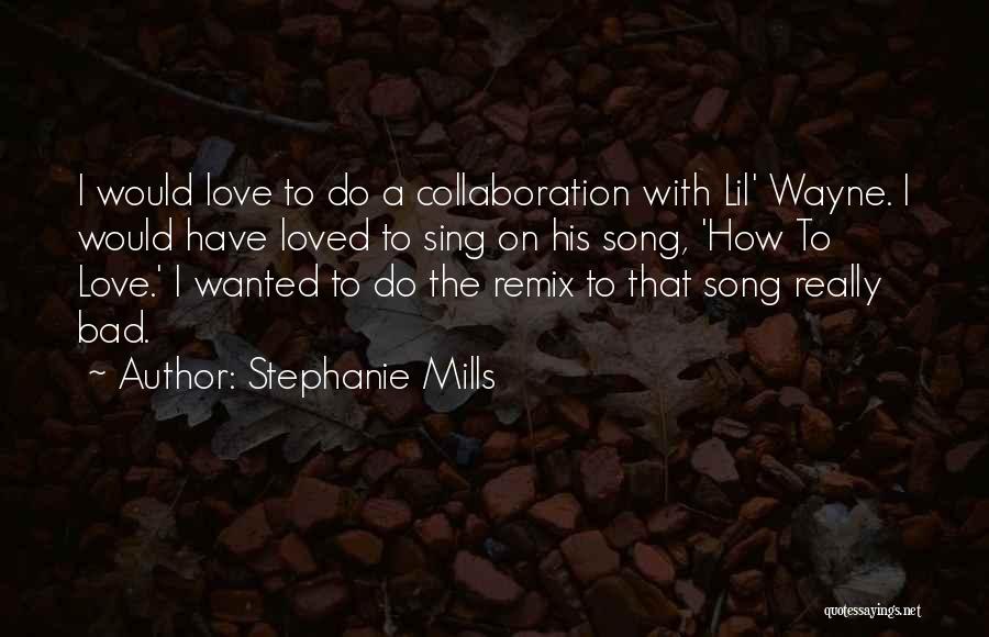 Stephanie Mills Quotes: I Would Love To Do A Collaboration With Lil' Wayne. I Would Have Loved To Sing On His Song, 'how