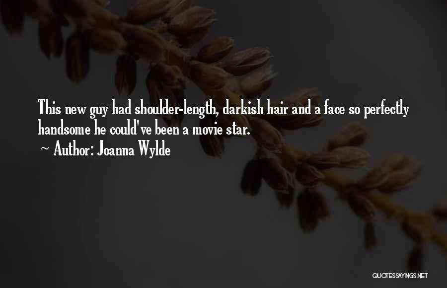 Joanna Wylde Quotes: This New Guy Had Shoulder-length, Darkish Hair And A Face So Perfectly Handsome He Could've Been A Movie Star.