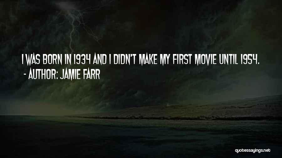 Jamie Farr Quotes: I Was Born In 1934 And I Didn't Make My First Movie Until 1954.