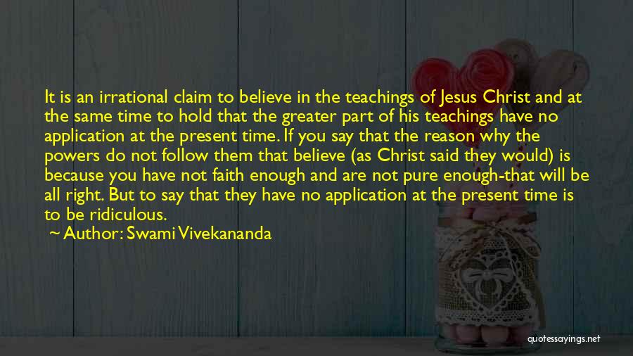 Swami Vivekananda Quotes: It Is An Irrational Claim To Believe In The Teachings Of Jesus Christ And At The Same Time To Hold