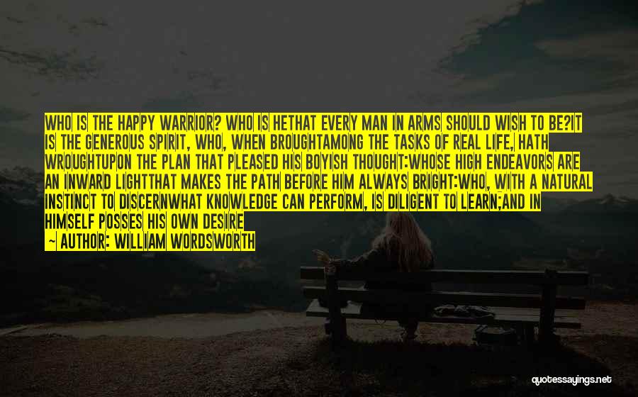 William Wordsworth Quotes: Who Is The Happy Warrior? Who Is Hethat Every Man In Arms Should Wish To Be?it Is The Generous Spirit,