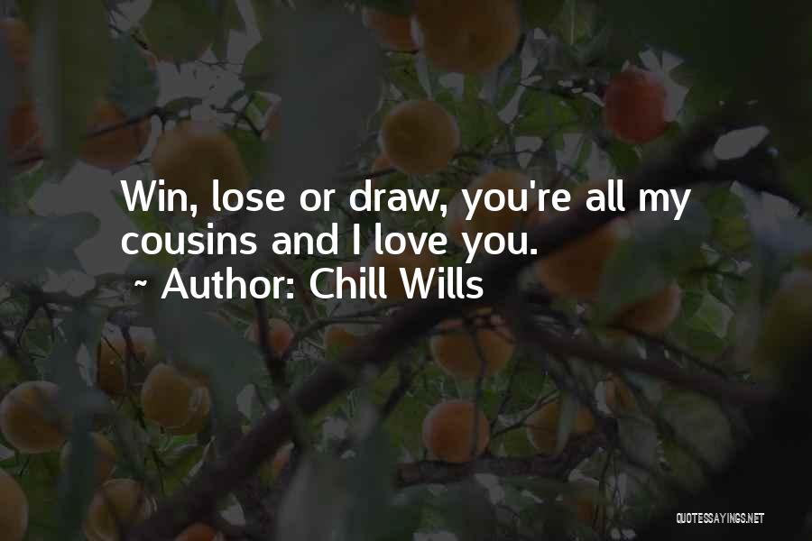 Chill Wills Quotes: Win, Lose Or Draw, You're All My Cousins And I Love You.