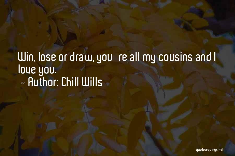 Chill Wills Quotes: Win, Lose Or Draw, You're All My Cousins And I Love You.