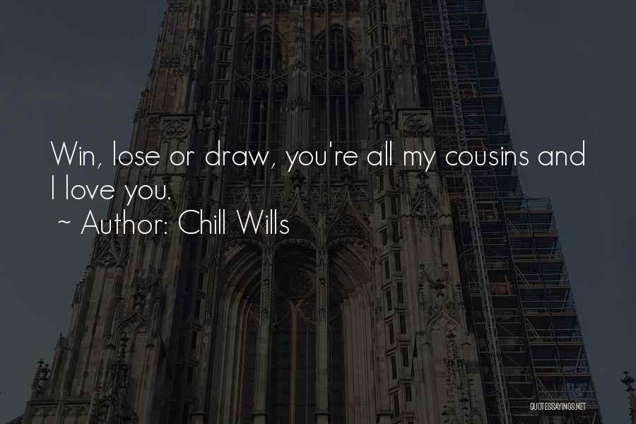 Chill Wills Quotes: Win, Lose Or Draw, You're All My Cousins And I Love You.